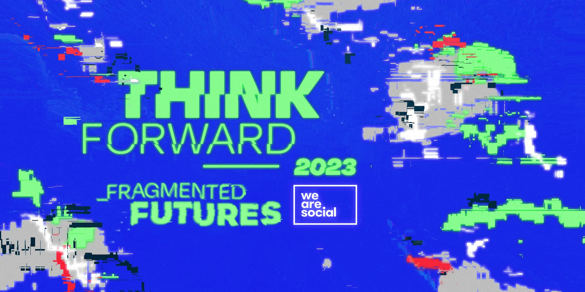 Think Forward 2023: Fragmented Futures - We Are Social UK