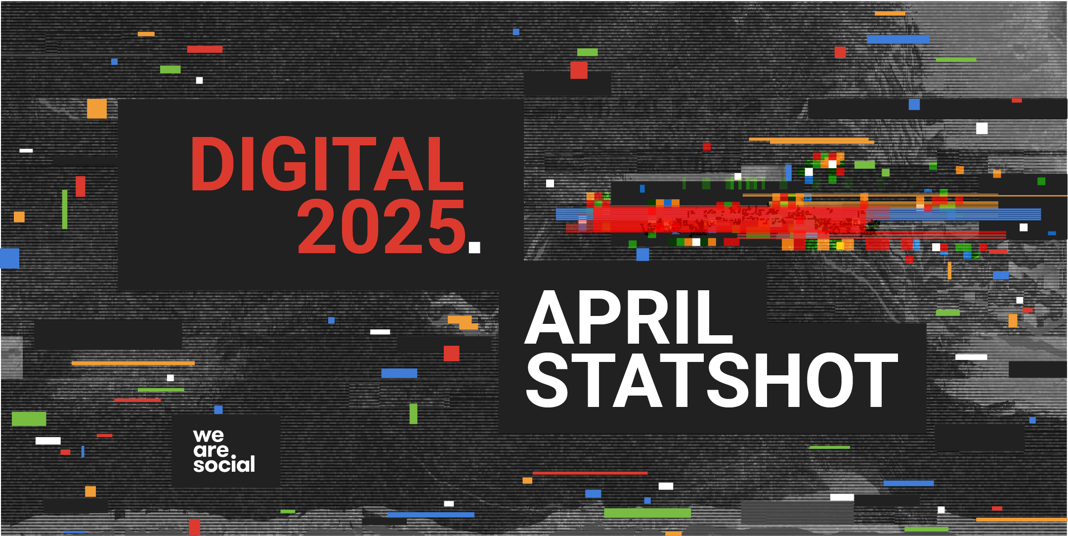 Digital 2025 April Global Statshot Report - We Are Social UK